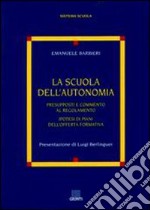 La scuola dell'autonomia. Presupposti e commento al regolamento libro