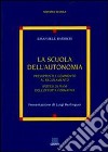 La scuola dell'autonomia. Presupposti e commento al regolamento libro