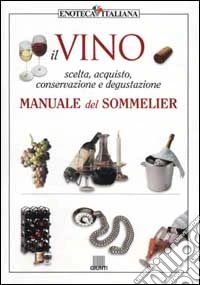 Il vino. Manuale del sommelier libro