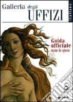 Galleria degli Uffizi. Guida ufficiale. Tutte le opere libro