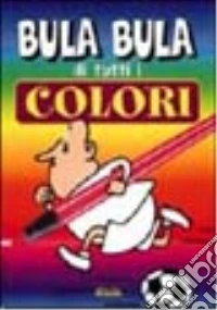 Bula Bula di tutti i colori libro
