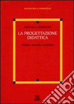 La progettazione didattica. Teorie, metodi, contesti libro