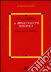 La progettazione didattica. Teorie, metodi, contesti libro