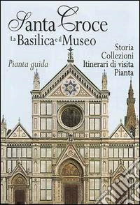 Santa Croce. La Basilica e il museo. Pianta guida libro