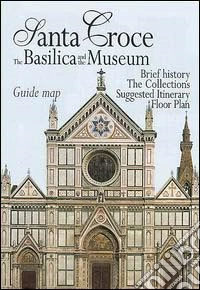 Santa Croce. La Basilica e il museo. Pianta guida. Ediz. inglese libro