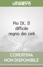 Pio IX. Il difficile regno dei cieli libro