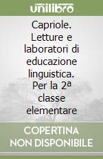 Capriole. Letture e laboratori di educazione linguistica. Per la 2ª classe elementare libro