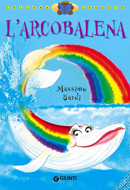 L'arcobalena. Ediz. illustrata