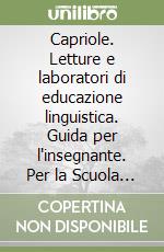 Capriole. Letture e laboratori di educazione linguistica. Guida per l'insegnante. Per la Scuola elementare libro