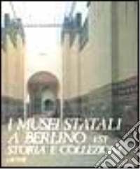 I musei statali a Berlino Est. Storia e collezioni libro