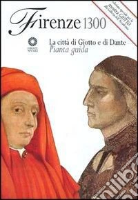 Firenze 1300. La città di Giotto e di Dante. Pianta guida libro