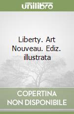 Liberty. Art Nouveau. Ediz. illustrata libro