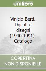Vinicio Berti. Dipinti e disegni (1940-1991). Catalogo libro