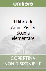 Il libro di Amir. Per la Scuola elementare libro