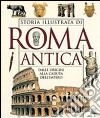 Storia illustrata di Roma antica. Dalle origini alla caduta dell'impero libro