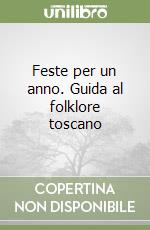 Feste per un anno. Guida al folklore toscano libro