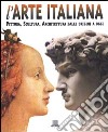 L'arte italiana. Pittura, scultura, architettura dalle origini a oggi. Ediz. illustrata libro di Fossi Gloria Reiche Mattia Bussagli Marco