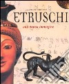 Gli etruschi. Una nuova immagine libro