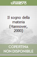 Il sogno della materia (Hannover, 2000) libro