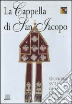 La cappella di San Jacopo. Oreficerie sacre dalla diocesi di Fiesole. Pianta guida libro