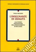 L'insegnante di qualità. Alle radici psicologiche dell'insegnamento di successo libro