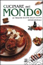 Cucinare nel mondo. Le migliori ricette della cucina internazionale libro