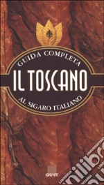 Il toscano. Guida completa al sigaro italiano