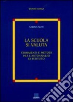 La scuola si valuta. Strumenti e metodi per l'autoanalisi di istituto libro