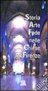 Storia, arte, fede nelle chiese di Firenze. Con videocassetta libro
