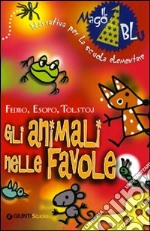 Gli animali nelle favole. Per la Scuola elementare libro