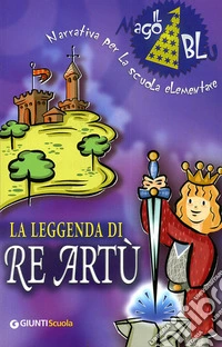 La leggenda di re ArtÃ¹. Per la Scuola elementare libro