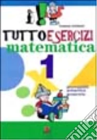 Tuttoesercizi. Matematica. Per la 1ª classe elementare libro