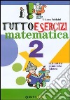 Tuttoesercizi. Matematica. Per la 2ª classe elementare libro