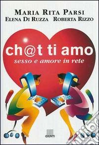 Ch@t ti amo. Sesso e amore in rete libro