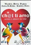 Ch@t ti amo. Sesso e amore in rete libro