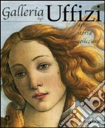 Galleria degli Uffizi. Arte, storia, collezioni libro