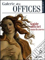 Galerie des Offices. Guide officiel. Toutes les oeuvres libro