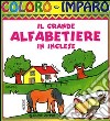 Il grande alfabetiere. In inglese. Ediz. illustrata libro