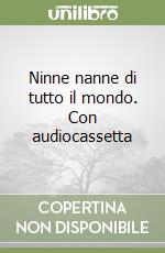 Ninne nanne di tutto il mondo. Con audiocassetta