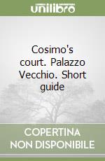 Cosimo's court. Palazzo Vecchio. Short guide libro