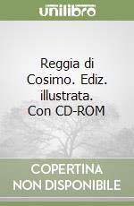 Reggia di Cosimo. Ediz. illustrata. Con CD-ROM libro