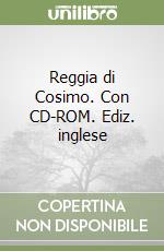 Reggia di Cosimo. Con CD-ROM. Ediz. inglese libro
