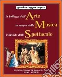La bellezza dell'arte, la magia della musica, il mondo dello spettacolo libro