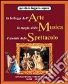 La bellezza dell'arte, la magia della musica, il mondo dello spettacolo libro