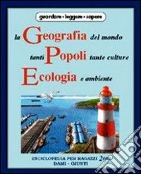 La geografia del mondo, tanti popoli tante culture, ecologia e ambiente (9) libro