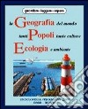 La geografia del mondo, tanti popoli tante culture, ecologia e ambiente (9) libro