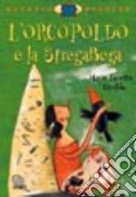 L'Orcopoldo e la Stregabega. Ediz. illustrata libro