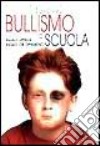 Bullismo a scuola. Ragazzi oppressi ragazzi che opprimono libro