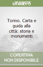 Torino. Carta e guida alla città: storia e monumenti libro