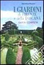 I giardini di Firenze e della Toscana. Guida completa libro